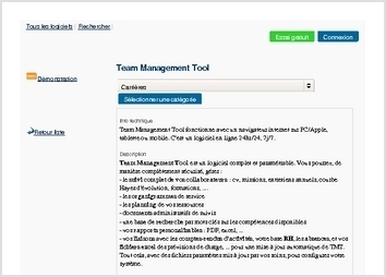 Team Management Tool fonctionne avec un navigateur internet sur PC/Apple, tablette ou mobile. C'est un logiciel en ligne 24hr/24, 7j/7. 

Description
Team Management Tool est un logiciel complet et paramétrable. Vous pourrez, de manière complètement sécurisé, gérer :
- le suivi complet de vos collaborateurs : cv, missions, entretiens annuels, courbe Hayes d'évolution, formations, ....
- les organigrammes de service
- les planning de vos ressources
- documents administratifs de suivis
- une base de recherche par mots clés sur les compétences disponibles
- vos rapports personalisables : PDF, excel, ...
- vos liaisons avec les comptes-rendus d'activités, votre base RH, les absences, et vos fichiers excel des prévisions de charge, ... pour une mise à jour automatique de TMT.
Tout cela, avec des fichiers paramètres mis à jour par vos soins, pour configurer votre système.
 