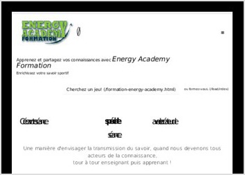 Cette application met � disposition des moniteurs de sport une biblioth�que de jeux et d exercices vari�s dans diff�rents domaines sportives.
Mieux elle permet � tous les enseignants de partager ses connaissances et d enrichir la biblioth�que par ses propres exercices.
Enfin le site propose aussi des vid�os pour compl�ter la formation des moniteurs de sports. (voir e-learning)
D�couvrez le site sur la formation Energy Academy

Toujours en qu�te de mobilit�, l application est en d�veloppement pour �tre accessible sur smartphone
Quelques fonctionalit�s:

    Espace personnel
    Cr�ation d une s�ance
    Export en PDF
    Espace d autoformation
